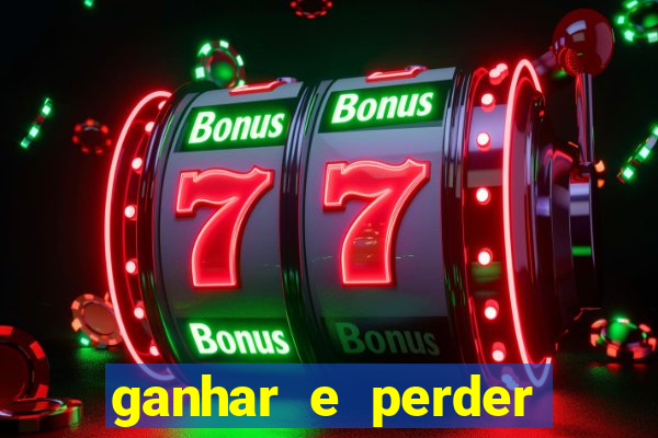 ganhar e perder faz parte do jogo frases